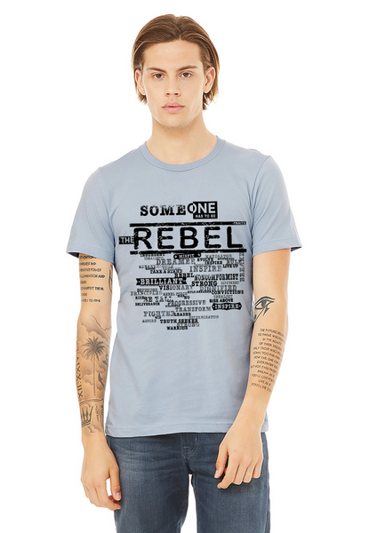 "SOMEONE HAS TO BE THE REBEL" - Unisex T-shirt